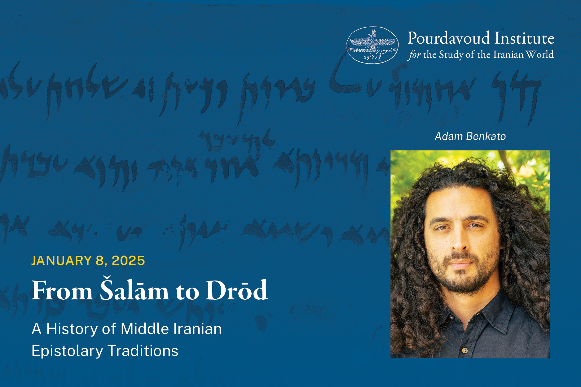 Pourdavoud Lecture Series - From Salam to Drod: A History of Middle Iranian Epistolary Traditions by Adam Benkato